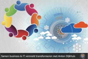 Samen business en IT versneld transformeren met Anton Dijkhuis